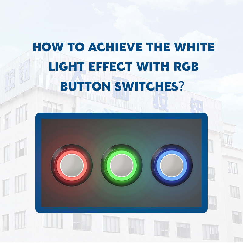 How to Achieve the White Light Effect with RGB Button Switches？